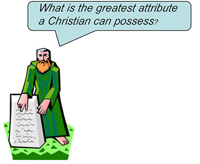 What is the greatest attribute a Christian can possess?
